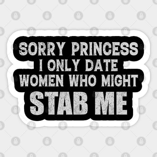 Sorry Princess I Only Date Women Who Might Stab Me Fun Sticker by Donebe